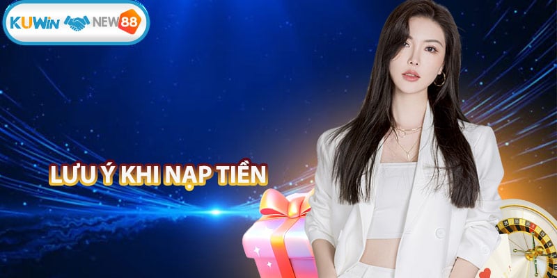 Lưu ý quan trọng khi nạp tiền KUWIN