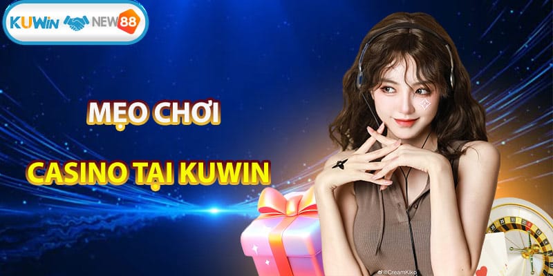 Mẹo chơi casino online Kuwin dễ chiến thắng