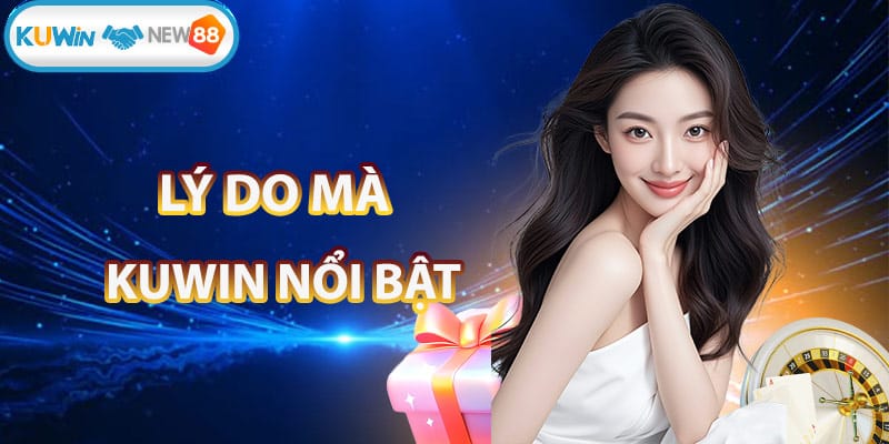 Những lý do tạo nên sự nổi bật của việc tải app KUWIN